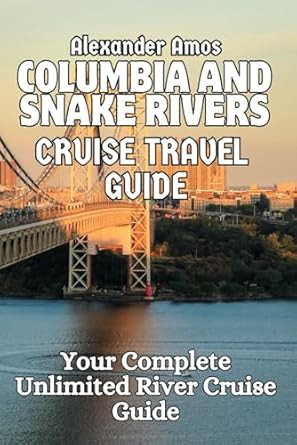 THE COLUMBIA AND SNAKE RIVERS TRAVEL GUIDE