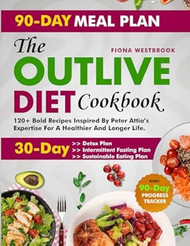 The Outlive Diet Cookbook