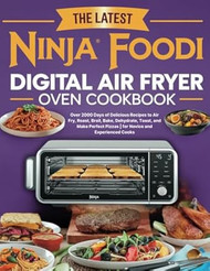 The Latest Ninja Foodi Digital Air Fryer Oven Cookbook