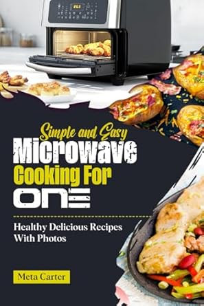 Simple And Easy Microwave Cooking For One