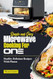 Simple And Easy Microwave Cooking For One