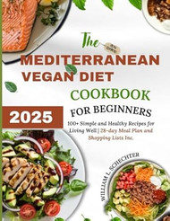 The Mediterranean Vegan Diet Cookbook for Beginners 2025