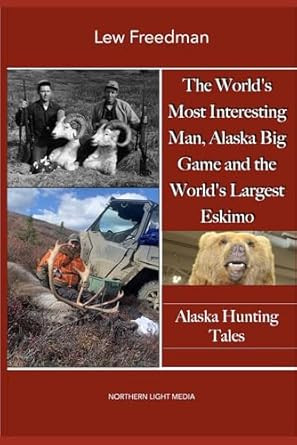 The World's Most Interesting Man Alaska Big Game and the