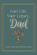Your Life Your Legacy Dad