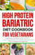 HIGH PROTEIN BARIATRIC DIET COOKBOOK FOR VEGETARIANS