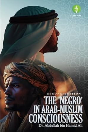 The 'Negro' in Arab-Muslim Consciousness: Second Edition