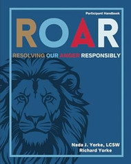 R.O.A.R.: Resolving Our Anger Responsibly-Participant Handbook