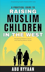 A Practical Guide to Raising Muslim Children in the West