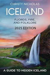 Iceland: Fjords Fire and Folklore: A Guide to Hidden Iceland