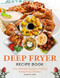 Deep Fryer Recipe Book