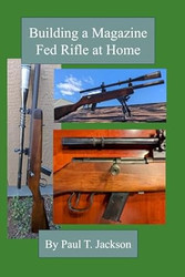 Building a Magazine Fed Rifle at Home
