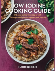 Low Iodine Cooking Guide: 130 Easy Iodine-free Recipes with