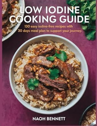 Low Iodine Cooking Guide: 130 Easy Iodine-free Recipes with
