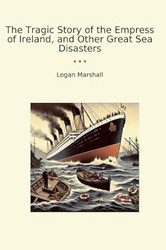 The Tragic Story of the Empress of Ireland and Other Great