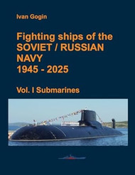 Fighting ships of the Soviet / Russian Navy 1945-2025. Vol. I