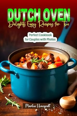 Dutch Oven Delights Easy Recipes for Two