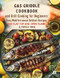Gas Griddle Cookbook and Grill Cooking for Beginners