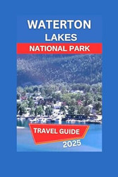 Waterton Lakes National Parks Travel Guide 2025
