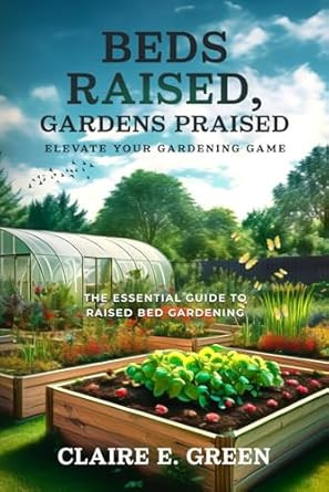 Beds Raised Gardens Praised - Elevate your Gardening Game