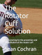 The Rotator Cuff Solution