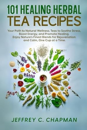101 Healing Herbal Tea Recipes