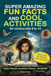 SUPER AMAZING FUN FACTS AND COOL ACTIVITIES for curious kids
