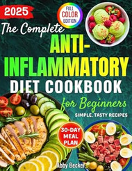 The Complete Anti-Inflammatory Diet Cookbook for Beginners