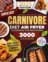 Super Easy Carnivore Diet Air Fryer Cookbook