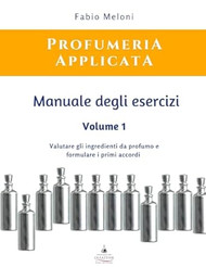 Manuale degli esercizi di Profumeria Applicata Vol. 1