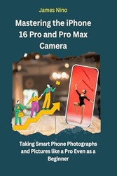 Mastering the iPhone 16 Pro and Pro Max Camera