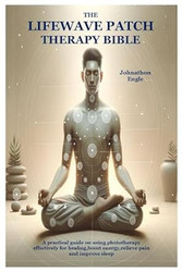 The LifeWave Patch Therapy Bible