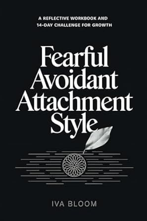 Healing from Fearful Avoidant Attachment Style Healing from Fearful Avoidant Attachment Style