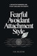 Healing from Fearful Avoidant Attachment Style Healing from Fearful Avoidant Attachment Style