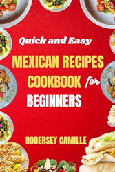 Quick and Easy MEXICAN RECIPES COOKBOOK for Beginners