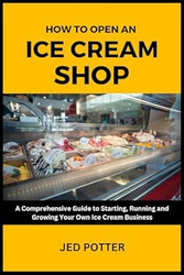 How to Open an Ice Cream Shop