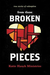 From These Broken Pieces