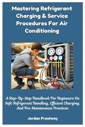 Mastering Refrigerant Charging & Service Procedures For Air