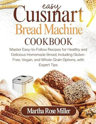 Easy Cuisinart Bread Machine Cookbook
