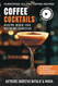 Coffee Cocktails Recipe Book for Aspiring Baristas