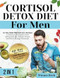 Cortisol Detox Diet for Men: 60 Days to Hormonal Balance