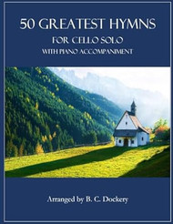 50 Greatest Hymns for Cello Solo with Piano Accompaniment