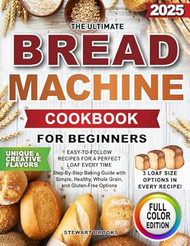 The Ultimate Bread Machine Cookbook for Beginners