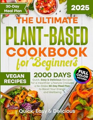The Ultimate Plant-Based Cookbook for Beginners