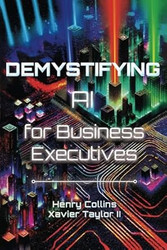 Demystifying AI for Business Executives