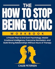 The How to Stop Being Toxic Workbook