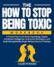 The How to Stop Being Toxic Workbook