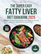 THE SUPER EASY FATTY LIVER DIET COOKBOOK