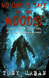 No One is Safe In the Woods: Scary True Stories of the