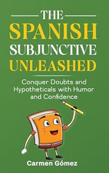 The Spanish Subjunctive Unleashed