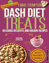 DASH Diet Treats: Delicious Desserts and Holiday Recipes 2025